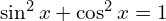 \sin^{2}{x}+\cos^{2}{x}=1