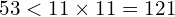 53<11\times11=121
