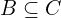 B \subseteq C