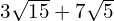 3\sqrt{15}+7\sqrt{5}