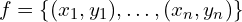 \[f=\{(x_{1},y_{1}), … , (x_{n},y_{n})\}\]