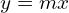 y=mx