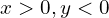 x > 0 , y < 0