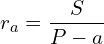 \[r_{a}=\frac{S}{P-a}\]