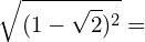 \[\sqrt{(1-\sqrt{2})^{2}}=\]