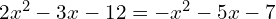 2x^{2}-3x-12=-x^{2}-5x-7