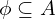 \phi \subseteq A