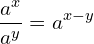 \[\frac{a^{x}}{a^{y}}=a^{x-y}\]