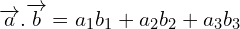 \[\overrightarrow{a}.\overrightarrow{b}=a_{1}b_{1}+a_{2}b_{2}+a_{3}b_{3}\]