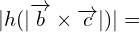\[|h(|\overrightarrow{b}\times \overrightarrow{c}|)|=\]
