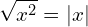 \[\sqrt{x^{2}}=| x|\]