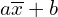 a\overline{x}+b