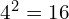 4^{2}=16