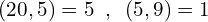 \[(20,5)=5\,\,\,,\,\,\,(5,9)=1\]