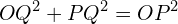 \[OQ^{2}+PQ^{2}=OP^{2}\]