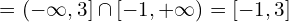 \[= (-\infty , 3]\cap [-1,+\infty)=[-1,3]\]