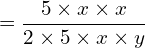 \[=\frac{5\times x \times x}{2\times 5\times x \times y}\]