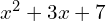 x^{2}+3x+7