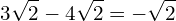 \[3\sqrt{2}-4\sqrt{2}=-\sqrt{2}\]