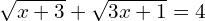 \sqrt{x+3}+\sqrt{3x+1}=4