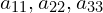 a_{11},a_{22},a_{33}