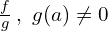 \frac{f}{g}\, , \,\, g(a) \neq 0