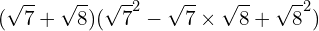 \[(\sqrt{7}+\sqrt{8})(\sqrt{7}^{2}-\sqrt{7}\times \sqrt{8} +\sqrt{8}^{2})\]