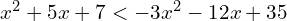 x^{2}+5x+7 < -3x^{2}-12x+35