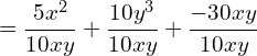 \[=\frac{5x^{2}}{10xy}+\frac{10y^{3}}{10xy}+\frac{-30xy}{10xy}\]