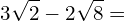 \[3\sqrt{2}-2\sqrt{8}=\]