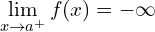 \[\lim_{x \to a^{+}}{f(x)}=-\infty\]