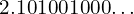 2.101001000…
