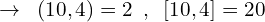\[\rightarrow\,\,\,(10,4)=2\,\,\,,\,\,\,[10,4]=20\]