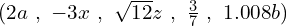 (2a\,\,,\,\,-3x\,\,,\,\,\sqrt{12}z\,\,,\,\,\frac{3}{7}\,\,,\,\,1.008b)