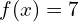 f(x)=7