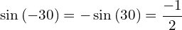 \[\sin{(-30)}=-\sin{(30)}=\frac{-1}{2}\]