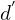 d^{'}