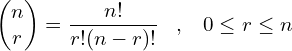\[\begin{pmatrix}n \\ r\end{pmatrix}=\frac{n!}{r!(n-r)!}\,\,\,\,\,,\,\,\,\,\,0 \le r \le n\]