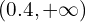(0.4,+\infty)
