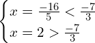 \[\begin{cases} x=\frac{-16}{5} < \frac{-7}{3} \\ x=2 > \frac{-7}{3} \end{cases}\]