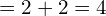 \[=2+2=4\]