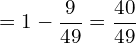 \[=1-\frac{9}{49}=\frac{40}{49}\]