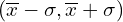 (\overline{x}-\sigma,\overline{x}+\sigma)