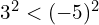 3^{2} < (-5)^{2}