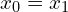 x_{0}=x_{1}