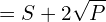 \[=S+2\sqrt{P}\]