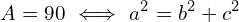 \[A=90\,\, \Longleftrightarrow\,\,a^{2}=b^{2}+c^{2}\]