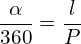 \[\frac{\alpha}{360}=\frac{l}{P}\]