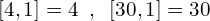 \[[4,1]= 4\,\,\,,\,\,\,[30,1]=30\]