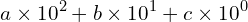 \[a\times10^{2}+b\times10^{1}+c\times10^{0}\]